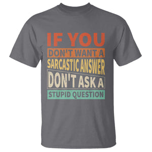 If You Dont Want Sarcastic Answer Don's Ask A Stupid Question T Shirt TS09 Charcoal Print Your Wear