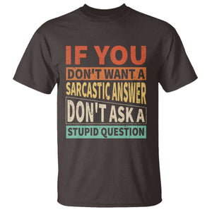 If You Dont Want Sarcastic Answer Don's Ask A Stupid Question T Shirt TS09 Dark Chocolate Print Your Wear