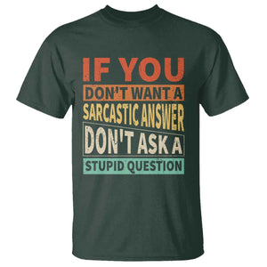 If You Dont Want Sarcastic Answer Don's Ask A Stupid Question T Shirt TS09 Dark Forest Green Print Your Wear
