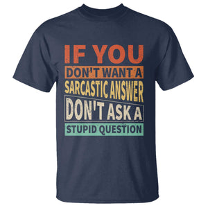 If You Dont Want Sarcastic Answer Don's Ask A Stupid Question T Shirt TS09 Navy Print Your Wear