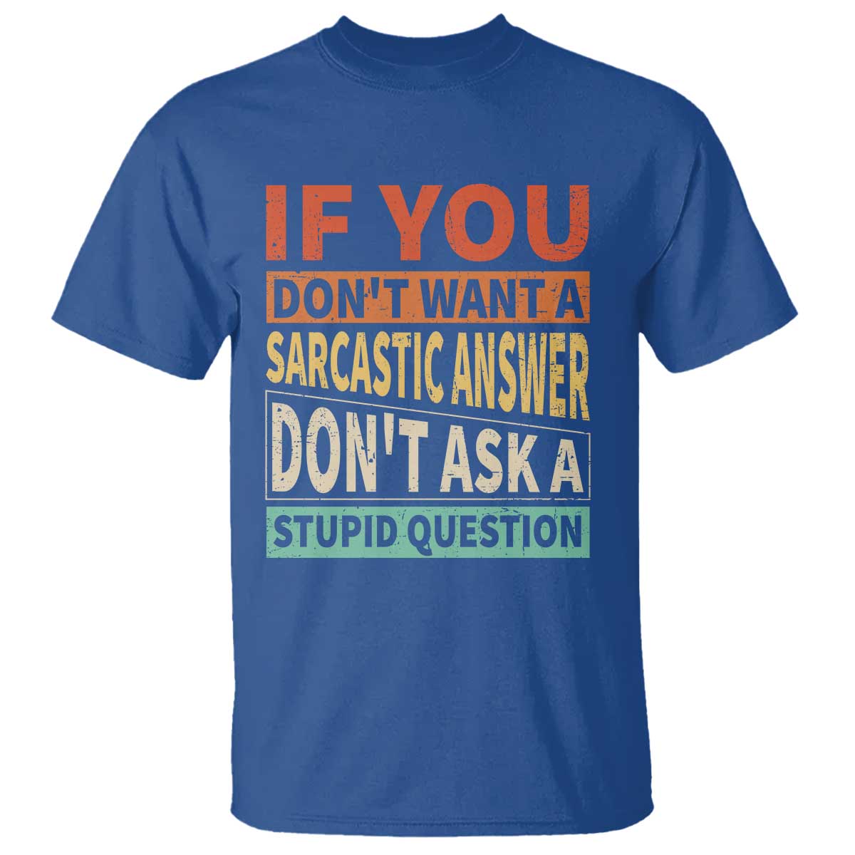 If You Dont Want Sarcastic Answer Don's Ask A Stupid Question T Shirt TS09 Royal Blue Print Your Wear