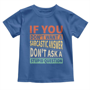 If You Dont Want Sarcastic Answer Don's Ask A Stupid Question Toddler T Shirt TS09 Royal Blue Print Your Wear