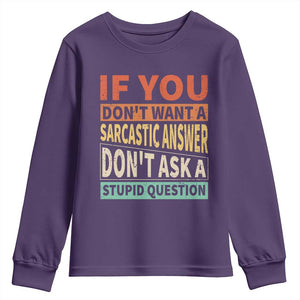 If You Dont Want Sarcastic Answer Don's Ask A Stupid Question Youth Sweatshirt TS09 Purple Print Your Wear