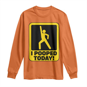 Funny I Pooped Today Long Sleeve Shirt TS09 Orange Print Your Wear