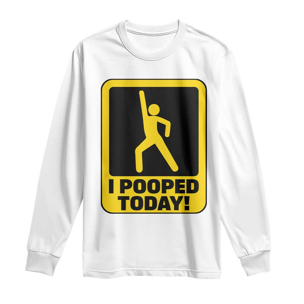 Funny I Pooped Today Long Sleeve Shirt TS09 White Print Your Wear