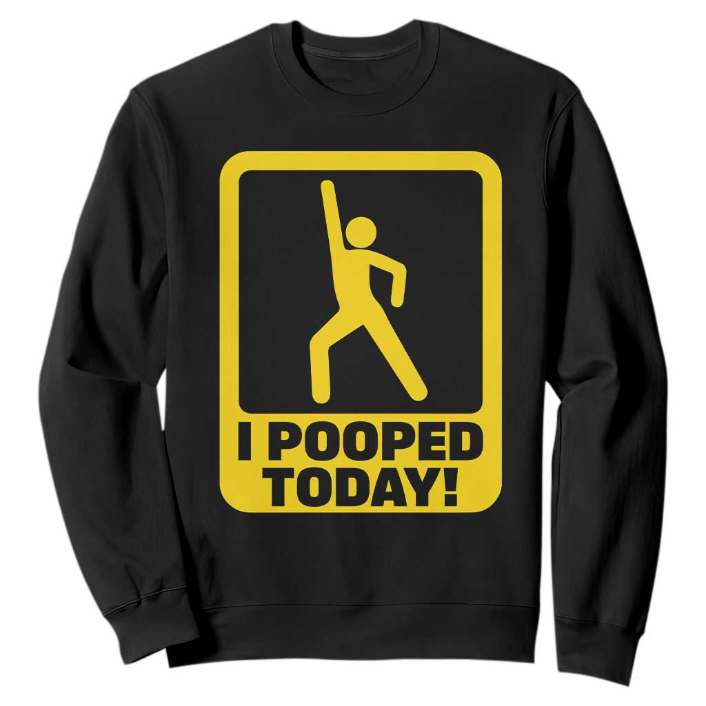 Funny I Pooped Today Sweatshirt TS09 Black Print Your Wear