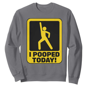 Funny I Pooped Today Sweatshirt TS09 Charcoal Print Your Wear