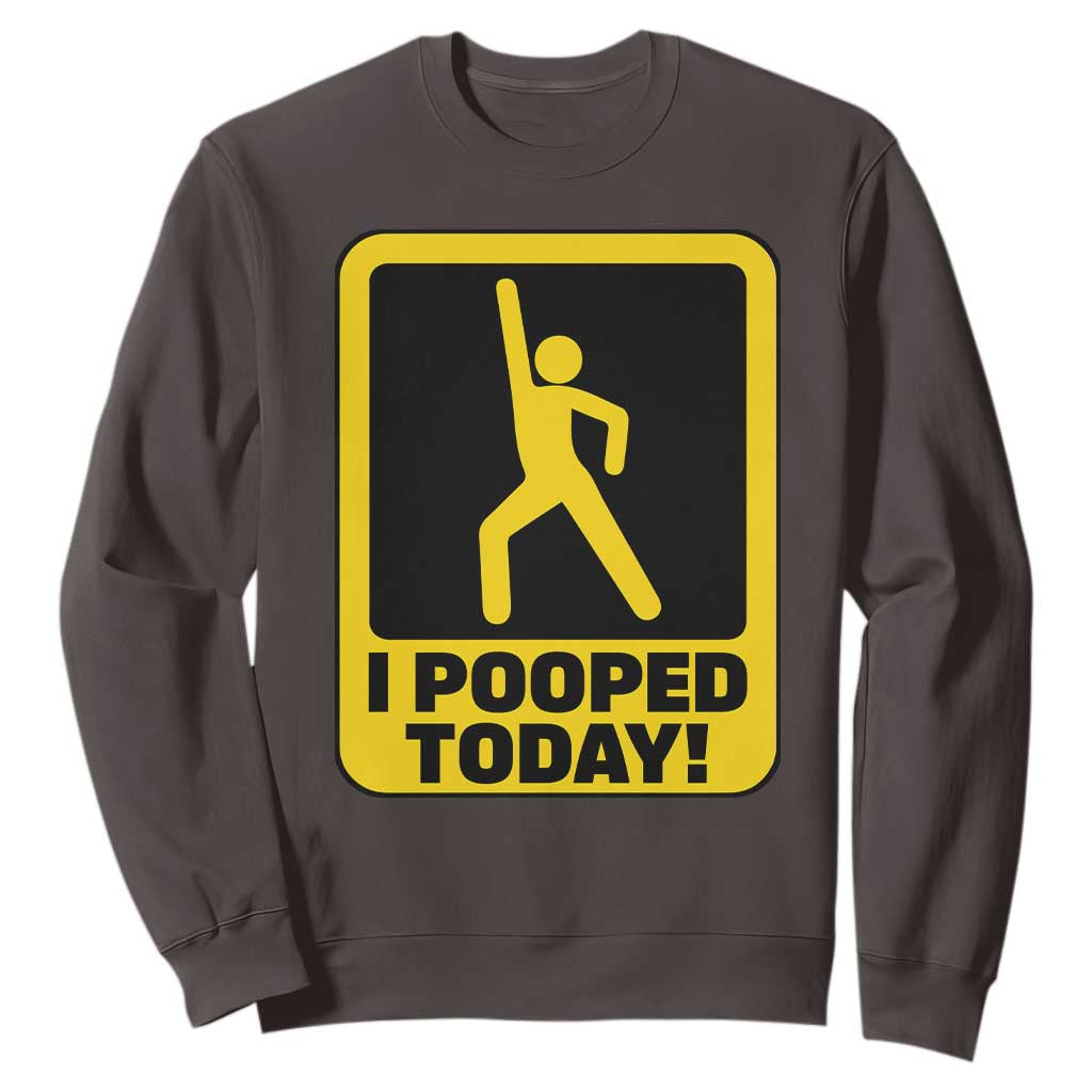Funny I Pooped Today Sweatshirt TS09 Dark Chocolate Print Your Wear