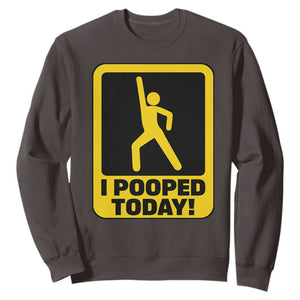 Funny I Pooped Today Sweatshirt TS09 Dark Chocolate Print Your Wear