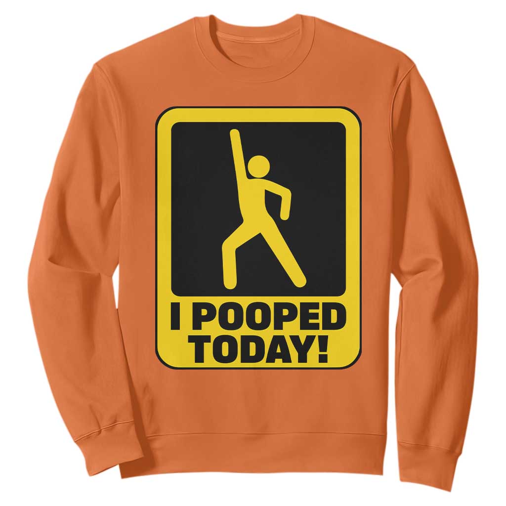 Funny I Pooped Today Sweatshirt TS09 Orange Print Your Wear