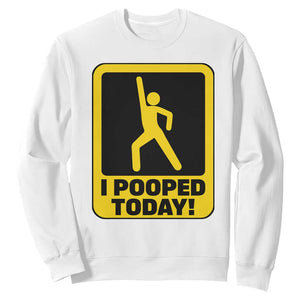 Funny I Pooped Today Sweatshirt TS09 White Print Your Wear