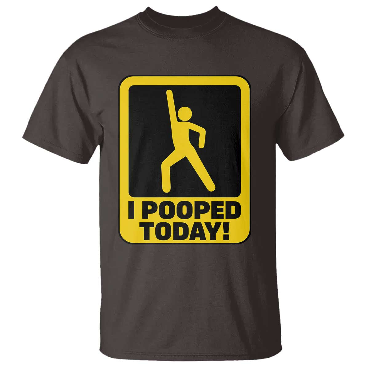 Funny I Pooped Today T Shirt TS09 Dark Chocolate Print Your Wear