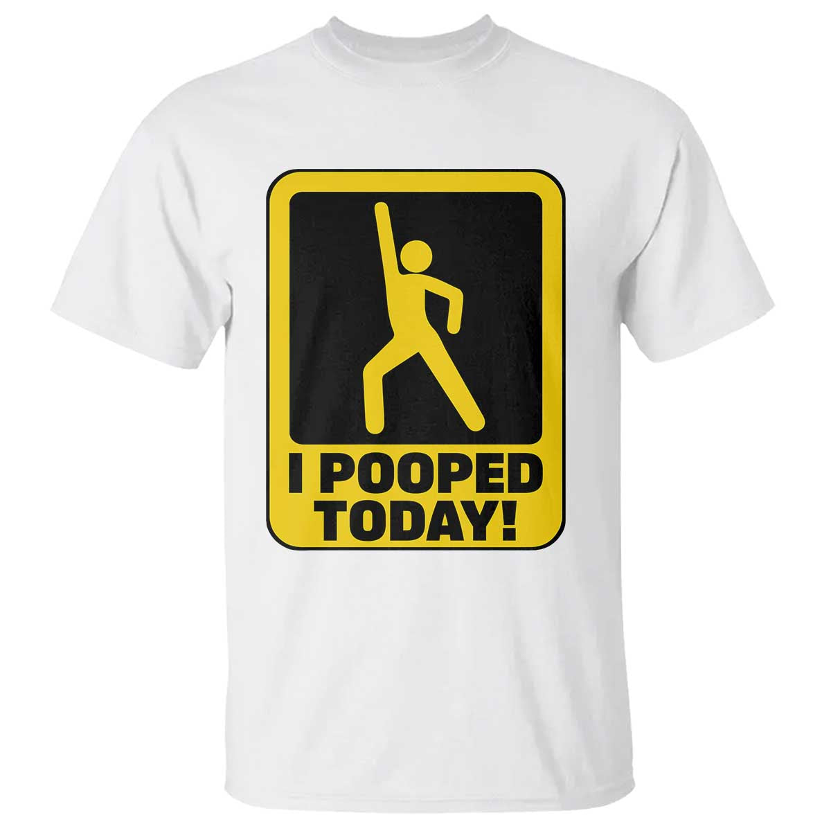 Funny I Pooped Today T Shirt TS09 White Print Your Wear