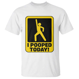 Funny I Pooped Today T Shirt TS09 White Print Your Wear