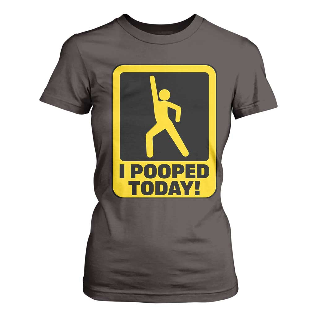 Funny I Pooped Today T Shirt For Women TS09 Dark Chocolate Print Your Wear