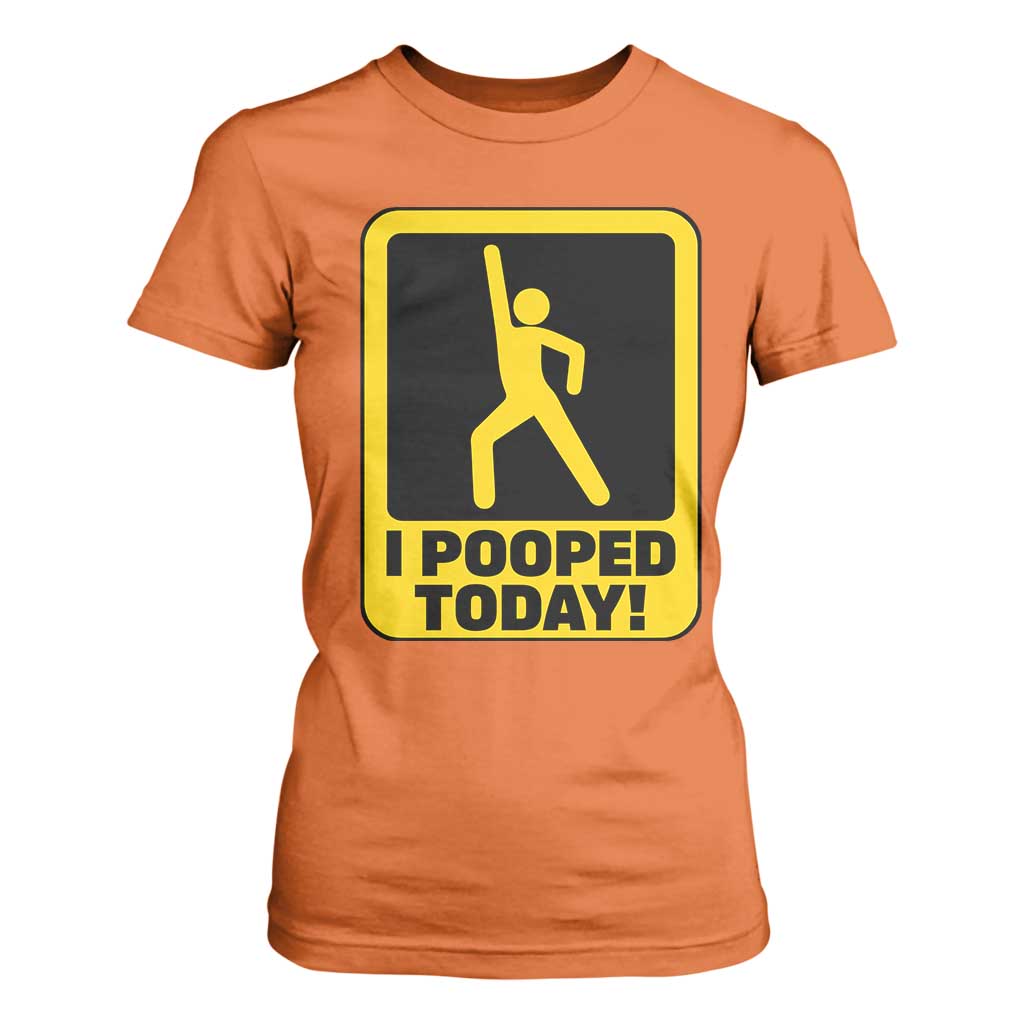 Funny I Pooped Today T Shirt For Women TS09 Orange Print Your Wear