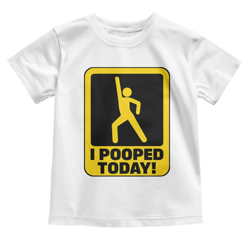 Funny I Pooped Today Toddler T Shirt TS09 White Print Your Wear