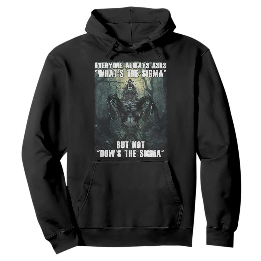 Funny Meme Wolf Alpha Hoodie Everyone Always Asks What's The Sigma But Not How's The Sigma TS09 Black Print Your Wear