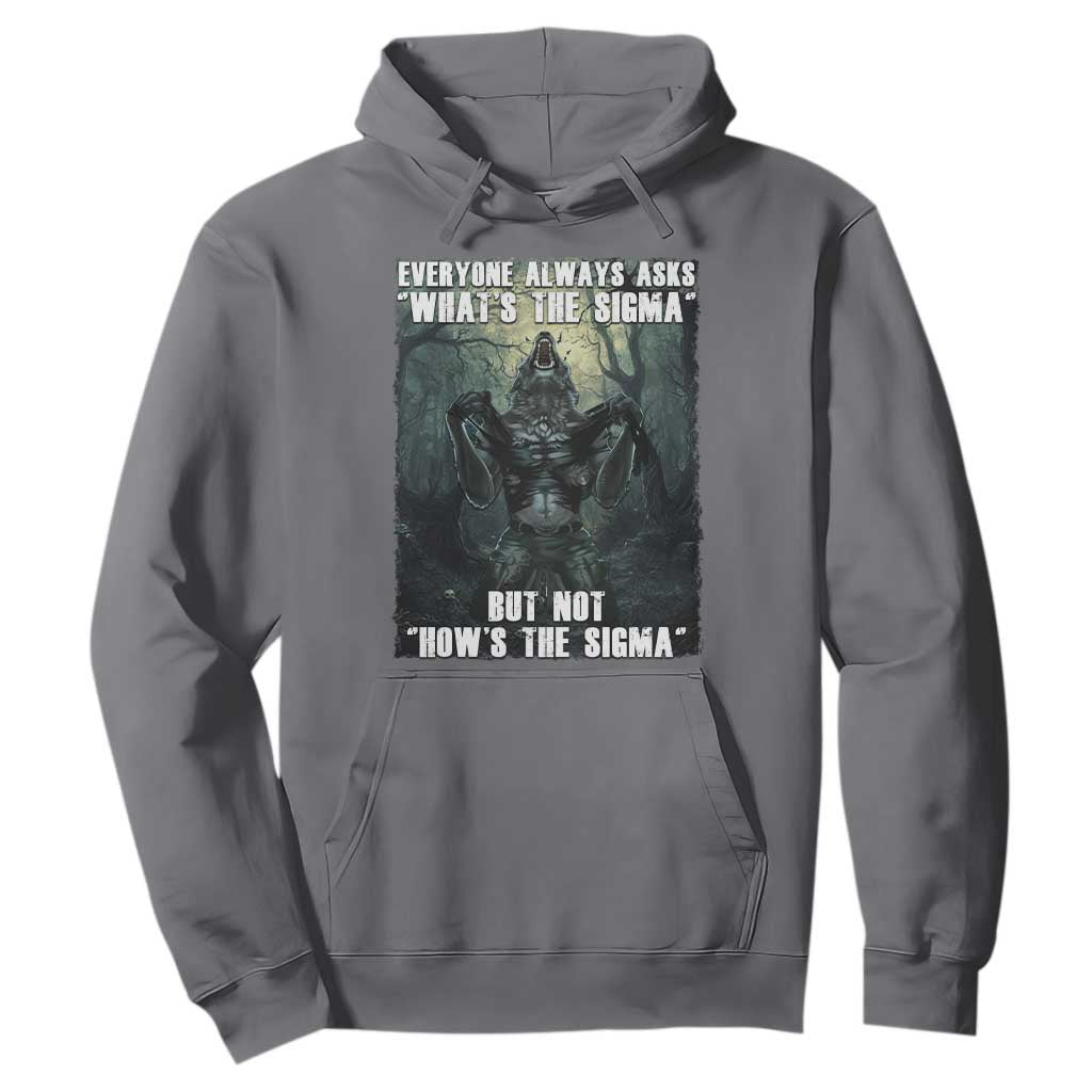 Funny Meme Wolf Alpha Hoodie Everyone Always Asks What's The Sigma But Not How's The Sigma TS09 Charcoal Print Your Wear
