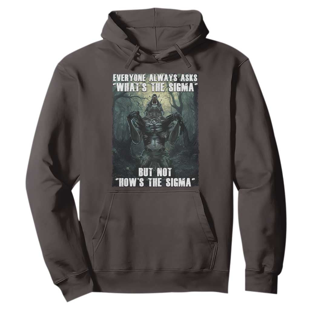 Funny Meme Wolf Alpha Hoodie Everyone Always Asks What's The Sigma But Not How's The Sigma TS09 Dark Chocolate Print Your Wear