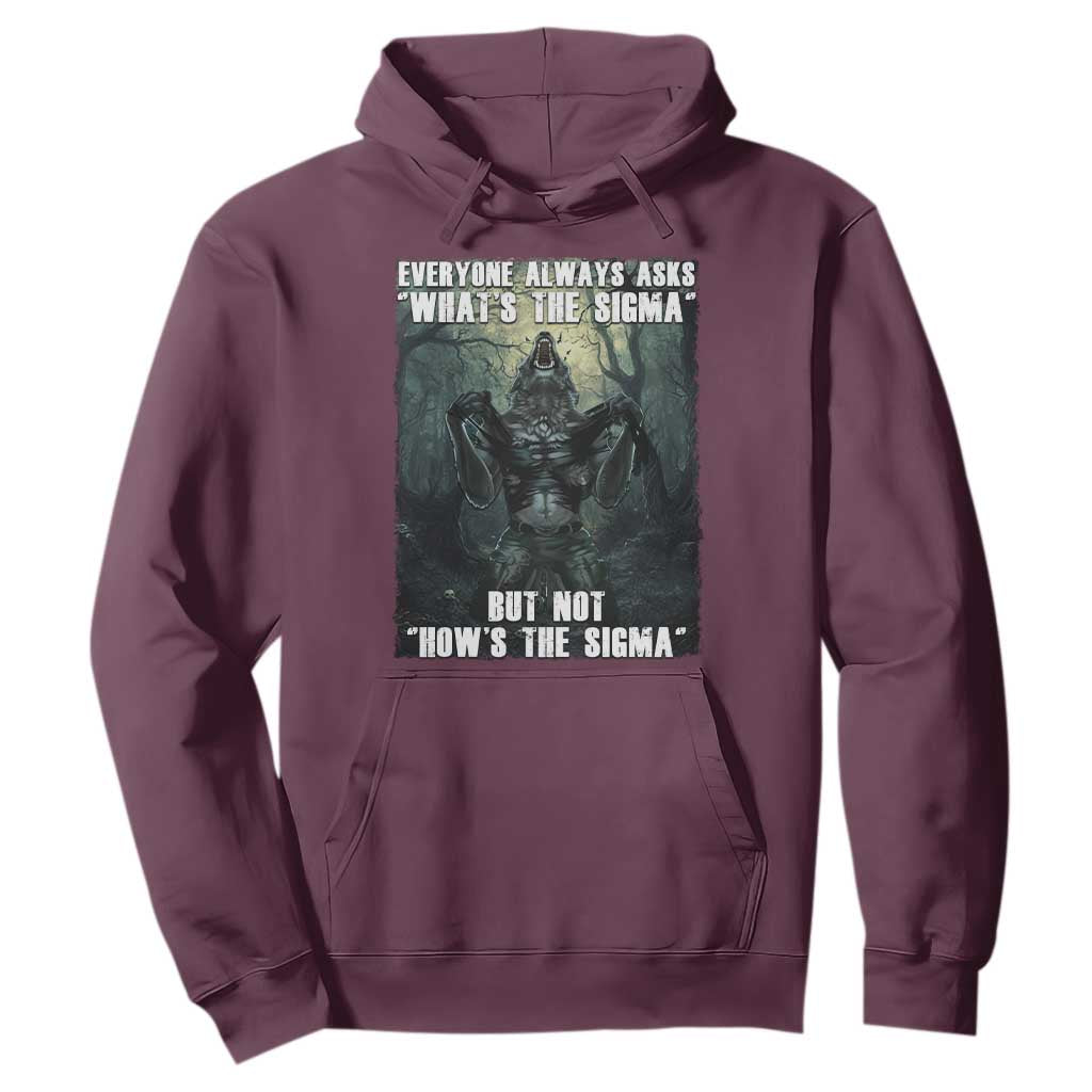 Funny Meme Wolf Alpha Hoodie Everyone Always Asks What's The Sigma But Not How's The Sigma TS09 Maroon Print Your Wear