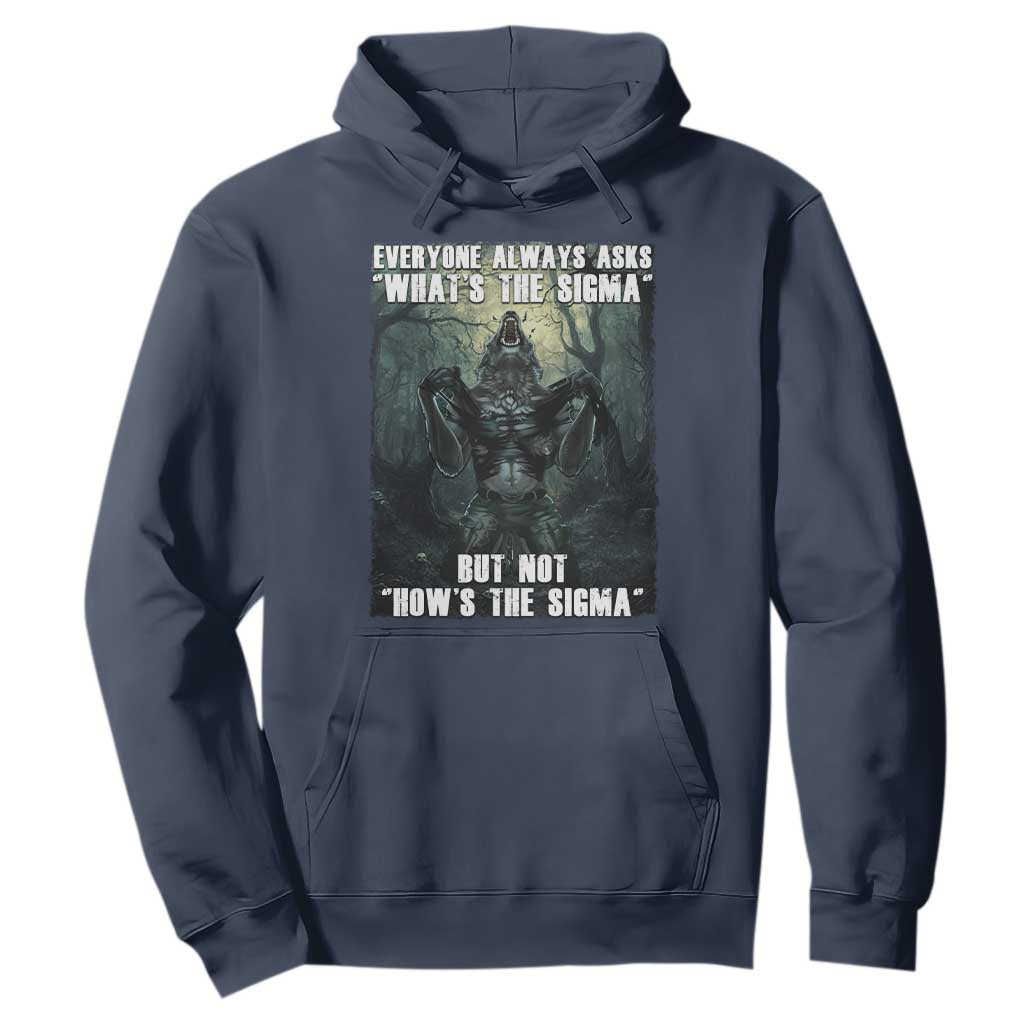 Funny Meme Wolf Alpha Hoodie Everyone Always Asks What's The Sigma But Not How's The Sigma TS09 Navy Print Your Wear