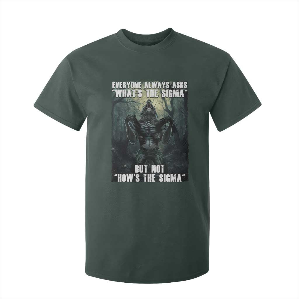Funny Meme Wolf Alpha T Shirt For Kid Everyone Always Asks What's The Sigma But Not How's The Sigma TS09 Dark Forest Green Print Your Wear