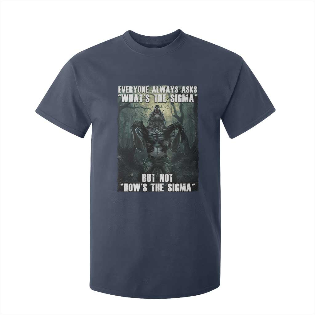 Funny Meme Wolf Alpha T Shirt For Kid Everyone Always Asks What's The Sigma But Not How's The Sigma TS09 Navy Print Your Wear