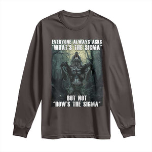 Funny Meme Wolf Alpha Long Sleeve Shirt Everyone Always Asks What's The Sigma But Not How's The Sigma TS09 Dark Chocolate Print Your Wear