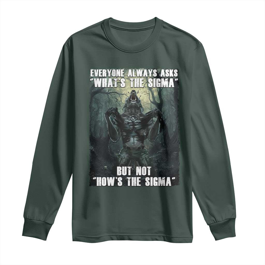 Funny Meme Wolf Alpha Long Sleeve Shirt Everyone Always Asks What's The Sigma But Not How's The Sigma TS09 Dark Forest Green Print Your Wear