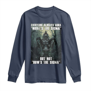 Funny Meme Wolf Alpha Long Sleeve Shirt Everyone Always Asks What's The Sigma But Not How's The Sigma TS09 Navy Print Your Wear