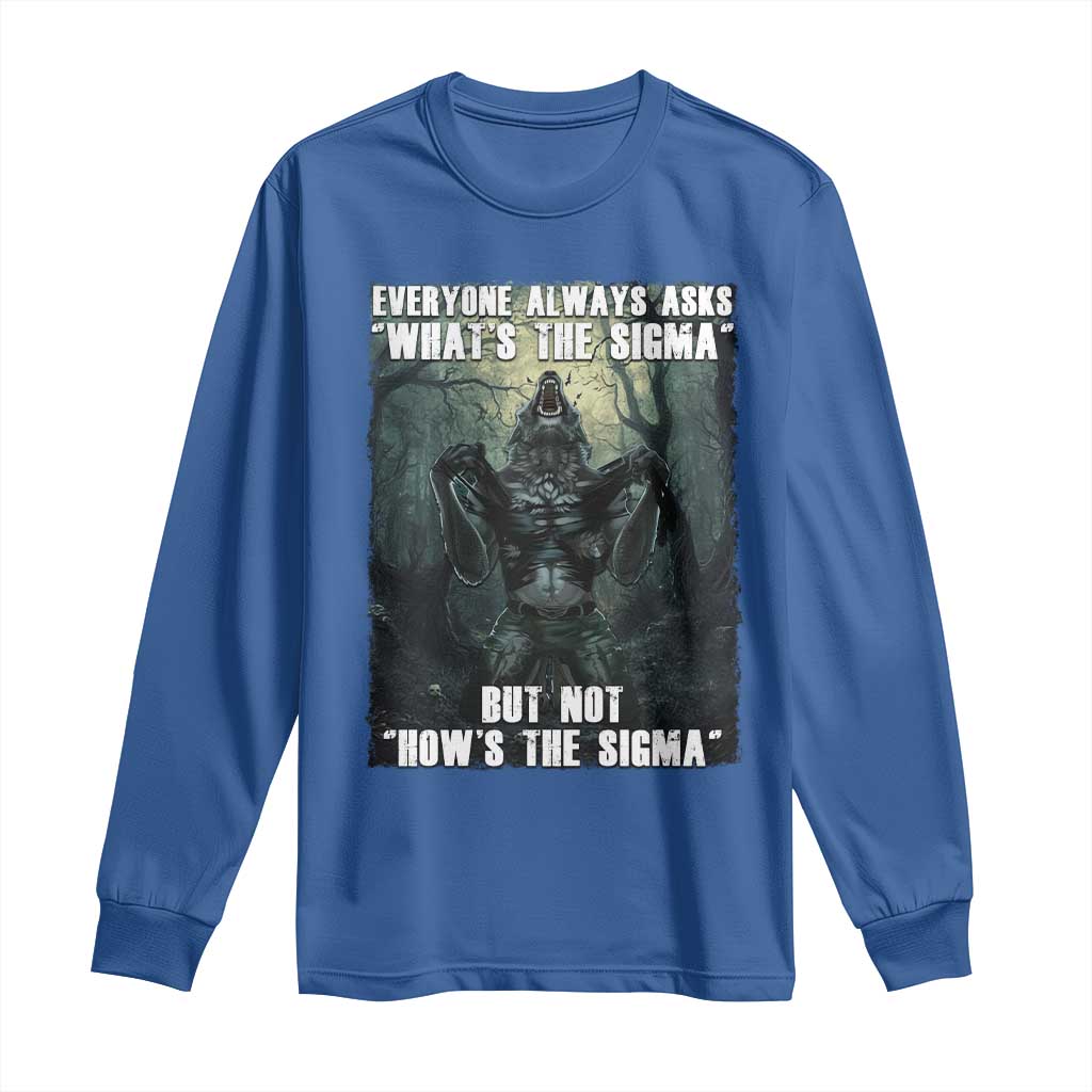 Funny Meme Wolf Alpha Long Sleeve Shirt Everyone Always Asks What's The Sigma But Not How's The Sigma TS09 Royal Blue Print Your Wear