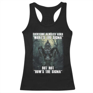Funny Meme Wolf Alpha Racerback Tank Top Everyone Always Asks What's The Sigma But Not How's The Sigma TS09 Black Print Your Wear