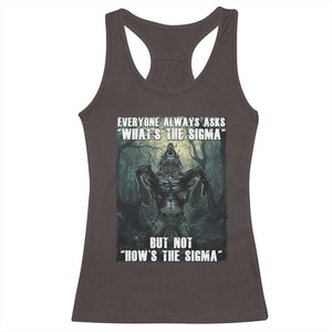 Funny Meme Wolf Alpha Racerback Tank Top Everyone Always Asks What's The Sigma But Not How's The Sigma TS09 Dark Chocolate Print Your Wear