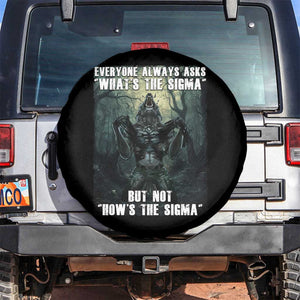 Funny Meme Wolf Alpha Spare Tire Cover Everyone Always Asks What's The Sigma But Not How's The Sigma TS09 No hole Black Print Your Wear