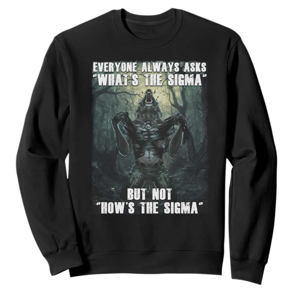 Funny Meme Wolf Alpha Sweatshirt Everyone Always Asks What's The Sigma But Not How's The Sigma TS09 Black Print Your Wear