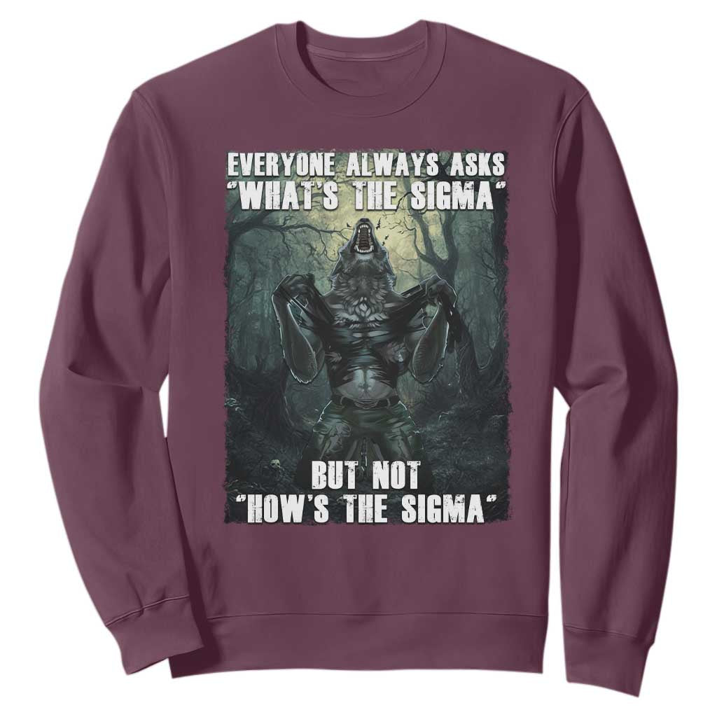 Funny Meme Wolf Alpha Sweatshirt Everyone Always Asks What's The Sigma But Not How's The Sigma TS09 Maroon Print Your Wear