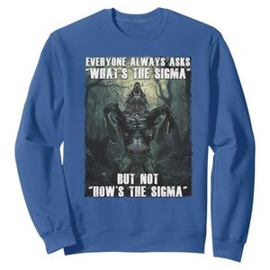 Funny Meme Wolf Alpha Sweatshirt Everyone Always Asks What's The Sigma But Not How's The Sigma TS09 Royal Blue Print Your Wear