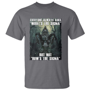 Funny Meme Wolf Alpha T Shirt Everyone Always Asks What's The Sigma But Not How's The Sigma TS09 Charcoal Print Your Wear