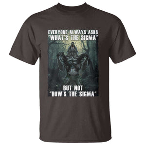 Funny Meme Wolf Alpha T Shirt Everyone Always Asks What's The Sigma But Not How's The Sigma TS09 Dark Chocolate Print Your Wear