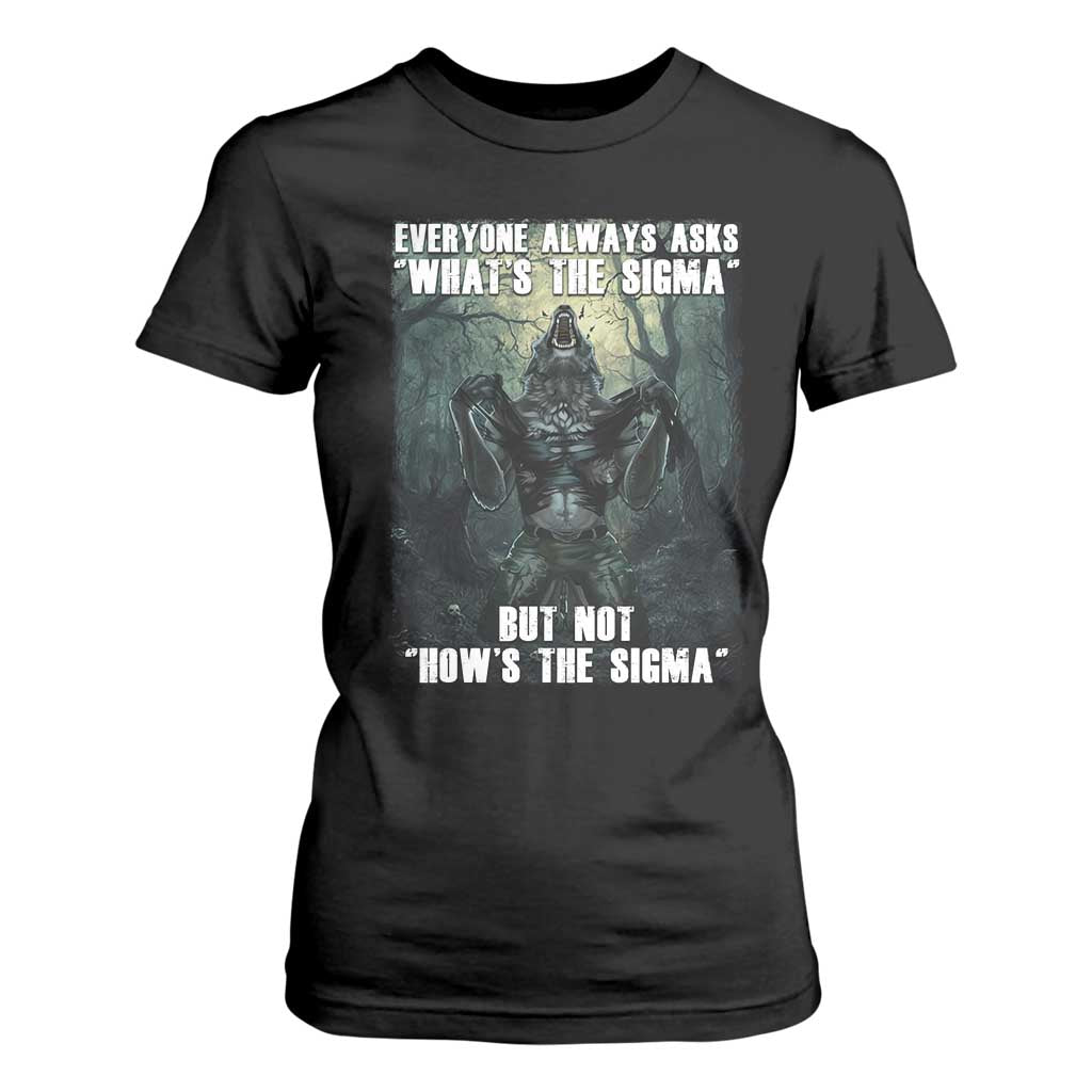 Funny Meme Wolf Alpha T Shirt For Women Everyone Always Asks What's The Sigma But Not How's The Sigma TS09 Black Print Your Wear
