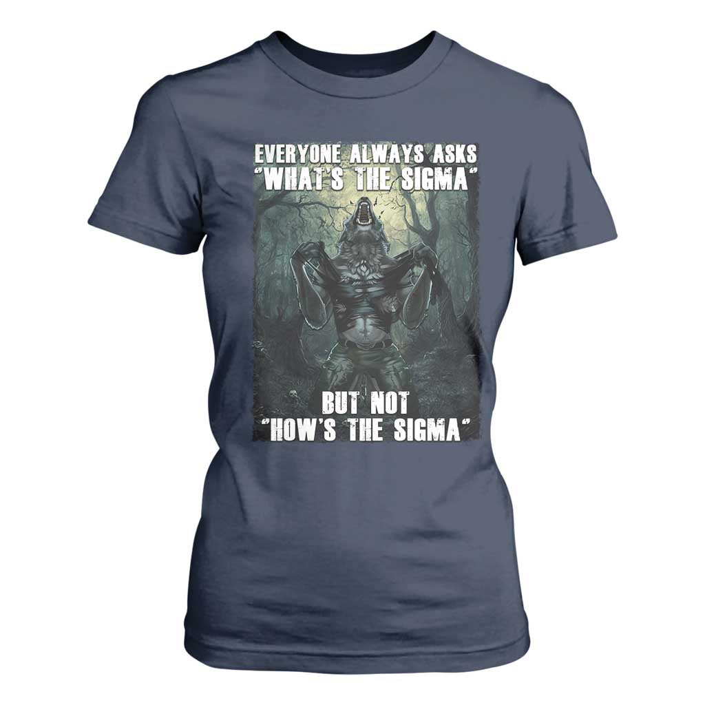 Funny Meme Wolf Alpha T Shirt For Women Everyone Always Asks What's The Sigma But Not How's The Sigma TS09 Navy Print Your Wear