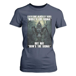 Funny Meme Wolf Alpha T Shirt For Women Everyone Always Asks What's The Sigma But Not How's The Sigma TS09 Navy Print Your Wear