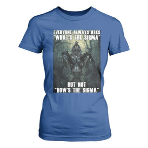 Funny Meme Wolf Alpha T Shirt For Women Everyone Always Asks What's The Sigma But Not How's The Sigma TS09 Royal Blue Print Your Wear