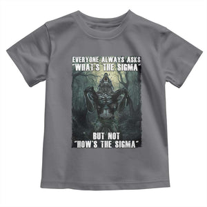 Funny Meme Wolf Alpha Toddler T Shirt Everyone Always Asks What's The Sigma But Not How's The Sigma TS09 Charcoal Print Your Wear