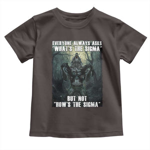 Funny Meme Wolf Alpha Toddler T Shirt Everyone Always Asks What's The Sigma But Not How's The Sigma TS09 Dark Chocolate Print Your Wear