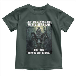 Funny Meme Wolf Alpha Toddler T Shirt Everyone Always Asks What's The Sigma But Not How's The Sigma TS09 Dark Forest Green Print Your Wear