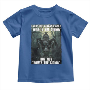 Funny Meme Wolf Alpha Toddler T Shirt Everyone Always Asks What's The Sigma But Not How's The Sigma TS09 Royal Blue Print Your Wear