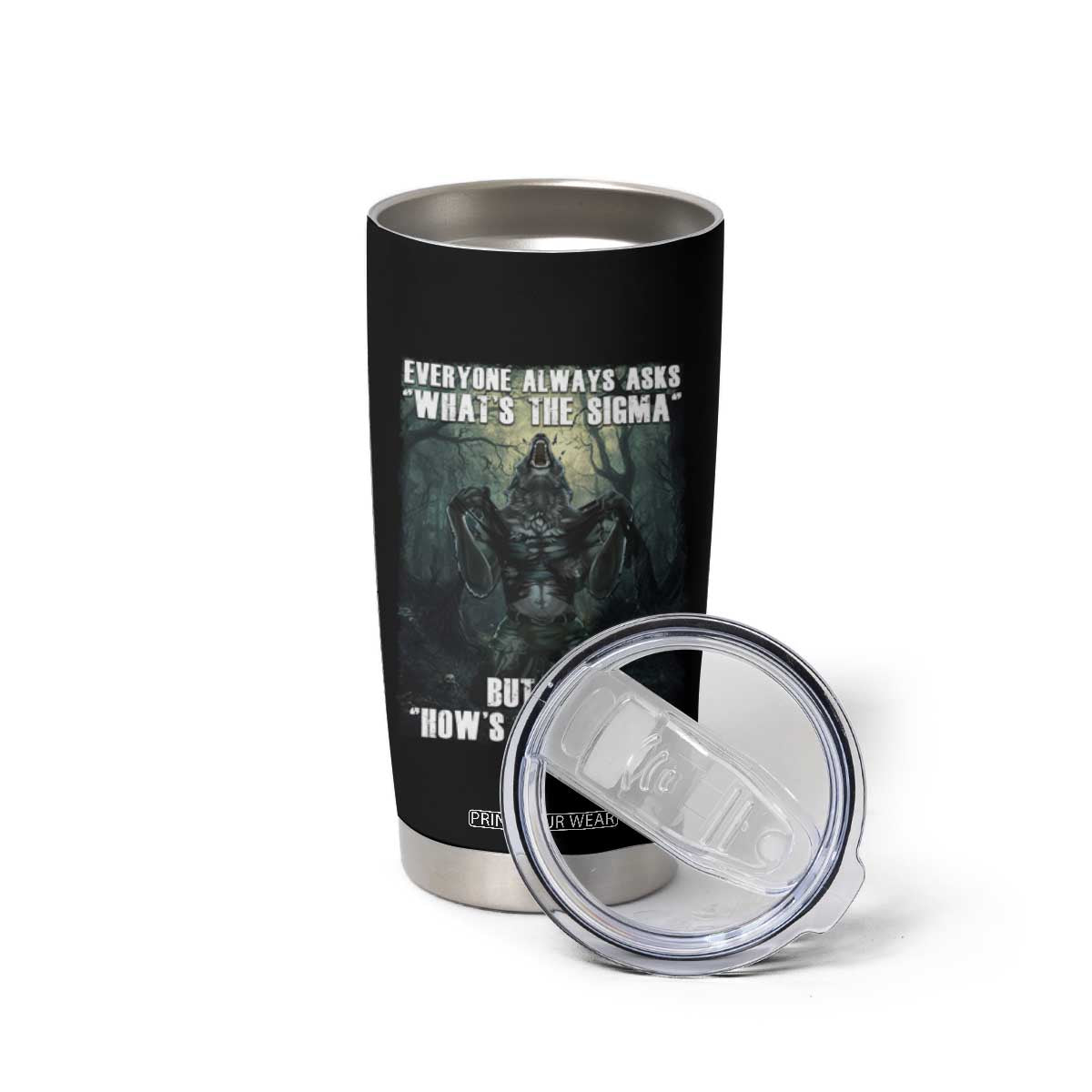 Funny Meme Wolf Alpha Tumbler Cup Everyone Always Asks What's The Sigma But Not How's The Sigma TS09 Print Your Wear