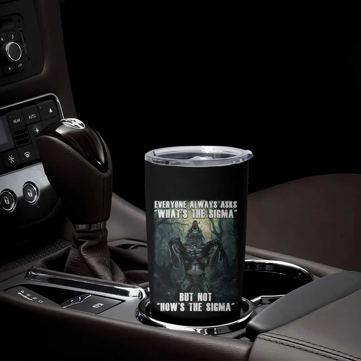 Funny Meme Wolf Alpha Tumbler Cup Everyone Always Asks What's The Sigma But Not How's The Sigma TS09 Print Your Wear